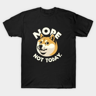 Nope, not today. Doge t-shirt T-Shirt